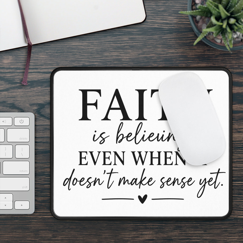 Faith Quote Mouse Pad — "Faith is believing even when it doesn't make sense yet"