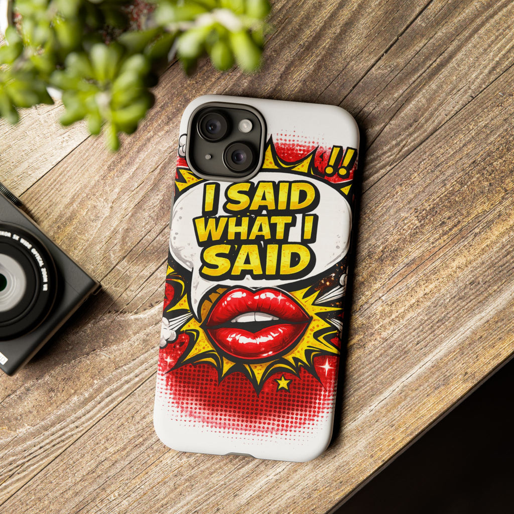 Phone Case — Pop Art "I Said What I Said" Graphic Protective Cover