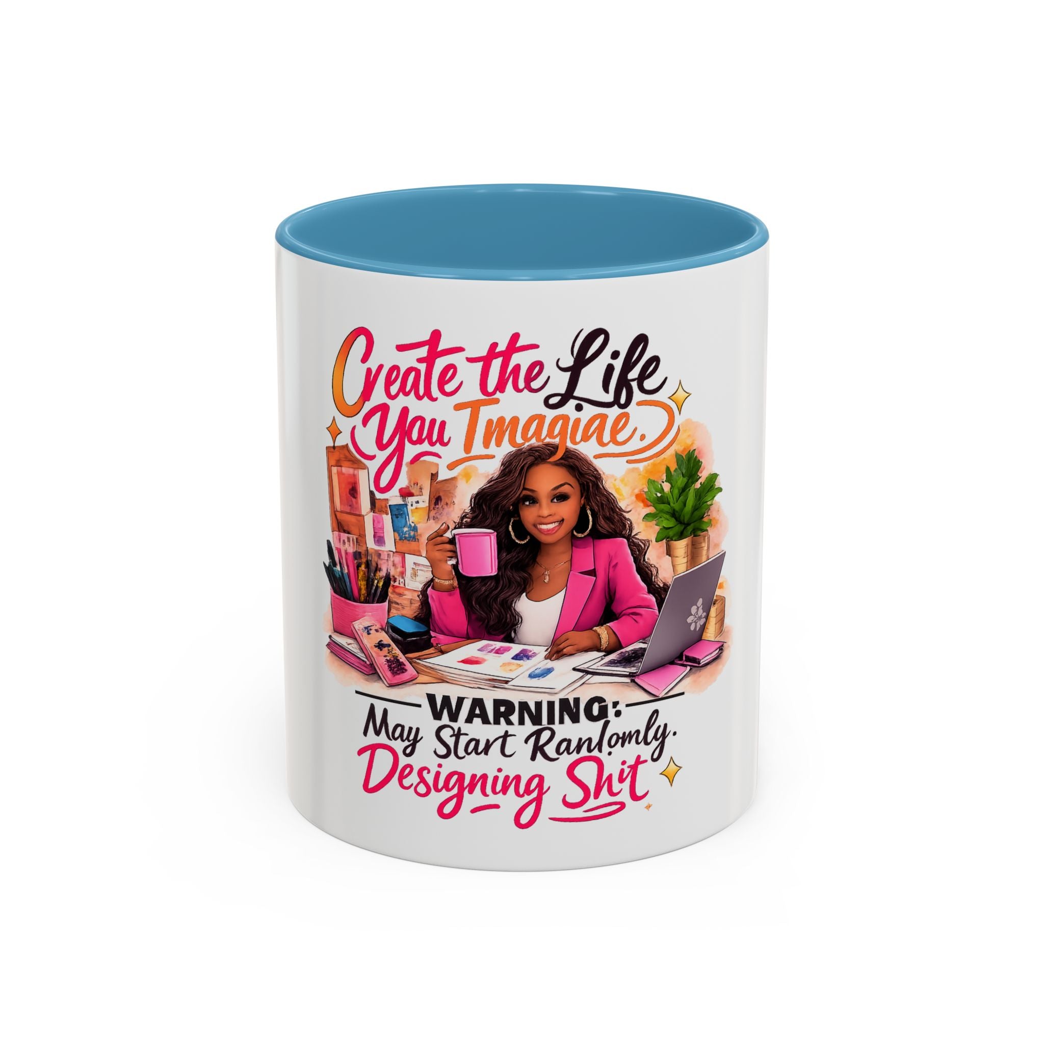 Create the Life You Imagine Coffee Mug — "Warning: May Start Randomly Designing Shit"