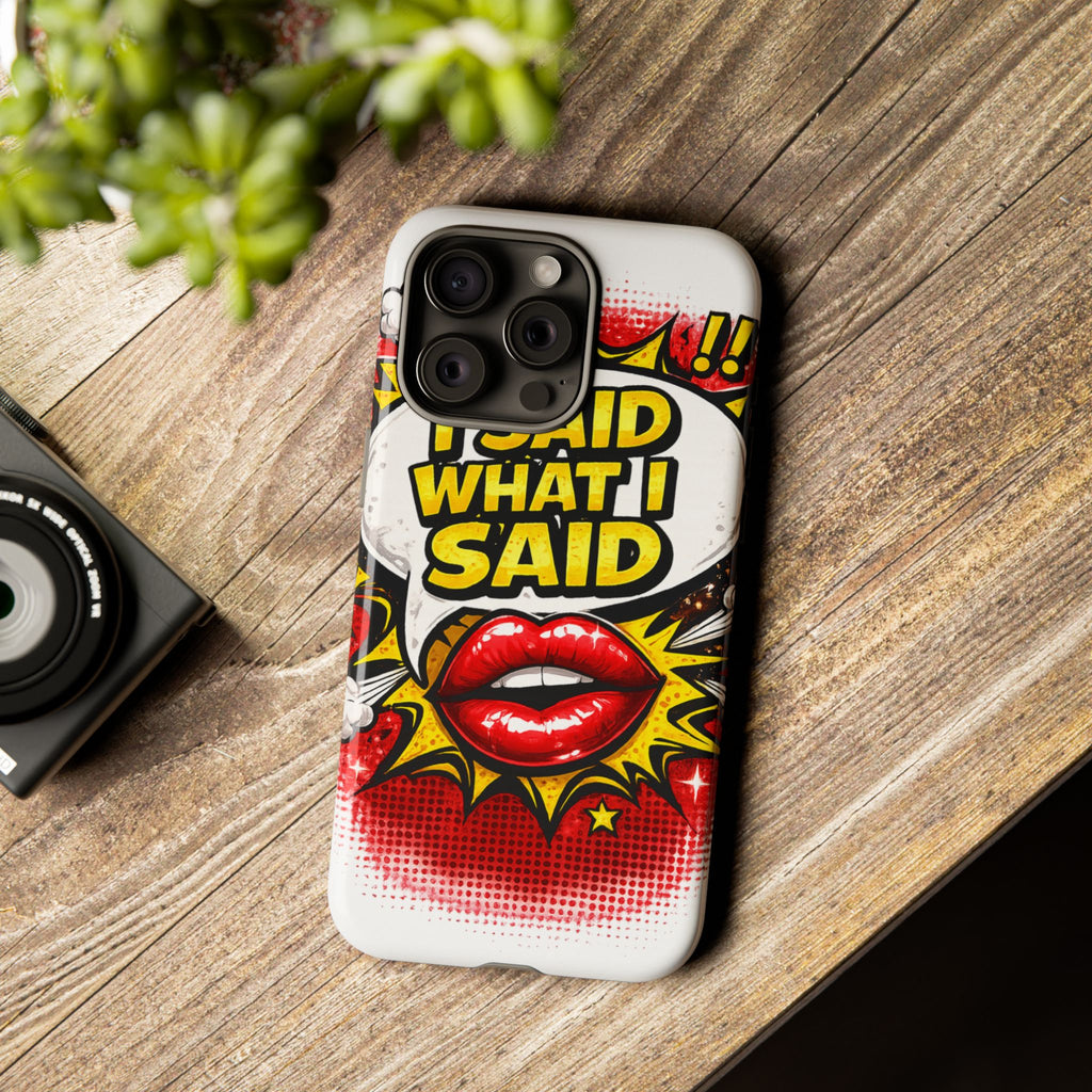 Phone Case — Pop Art "I Said What I Said" Graphic Protective Cover