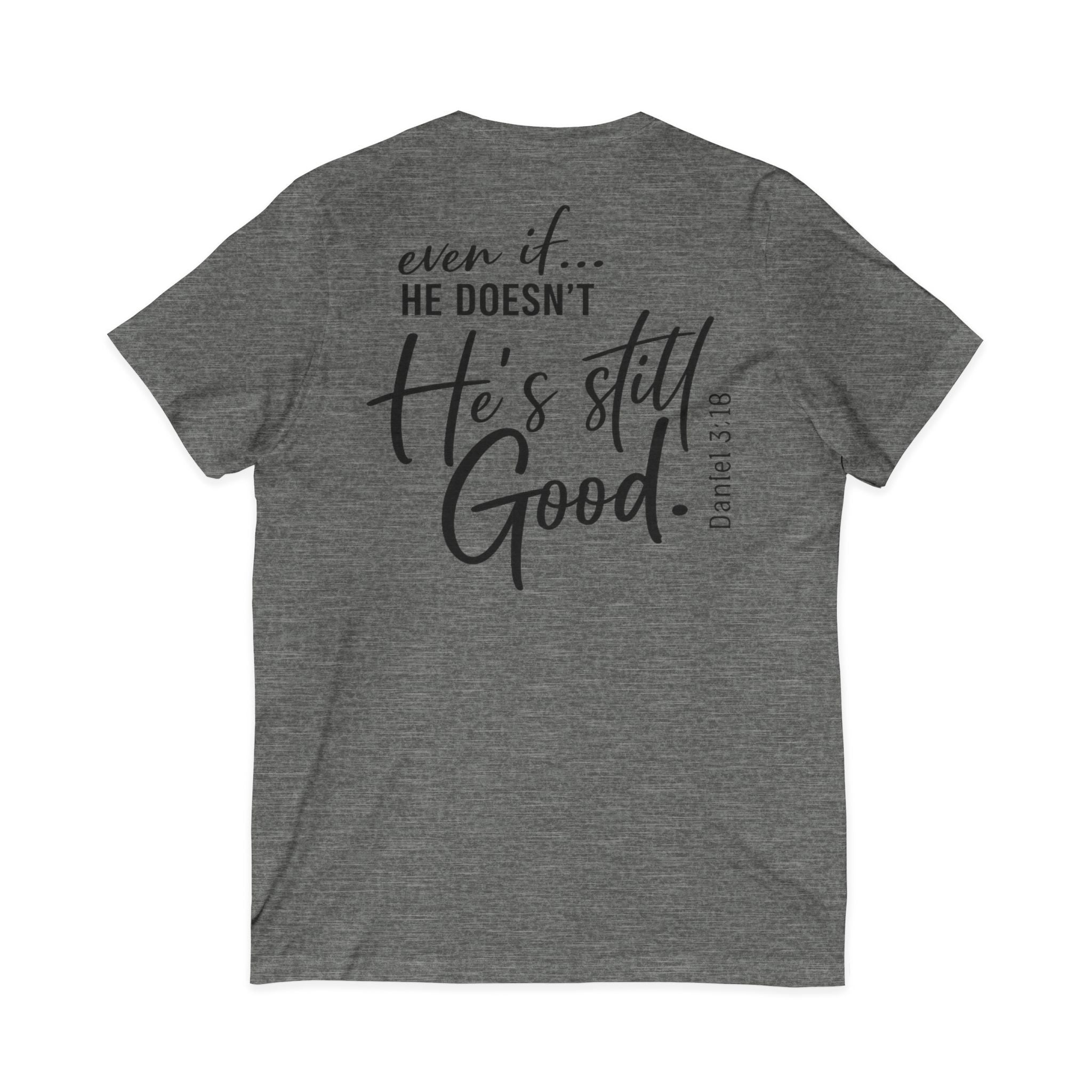 Christian V-Neck Tee — "Even If He Doesn't, He's Still Good" Cross Shirt (Psalm 118:18)