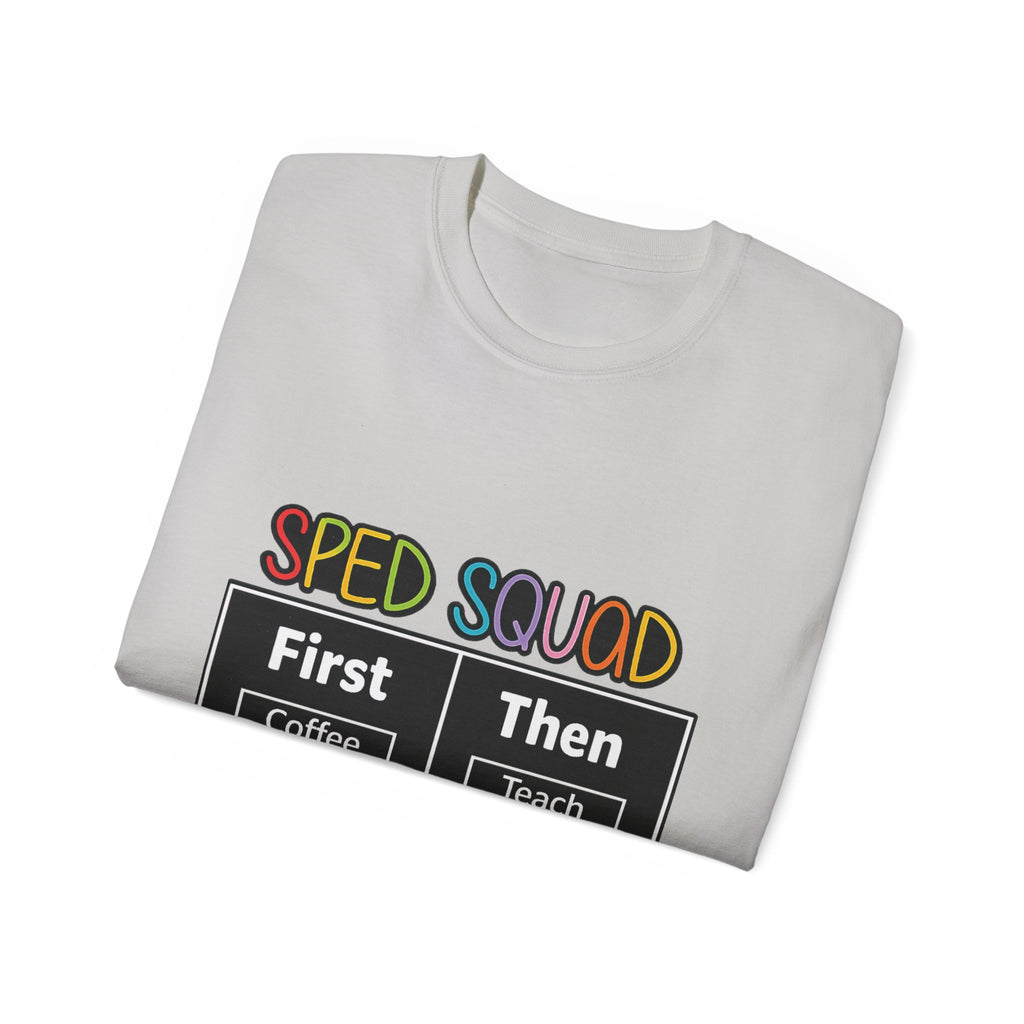 SPED Squad Tee - "First Coffee Then Teach" Special Education Teacher Shirt