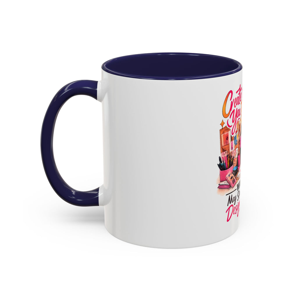 Create the Life You Imagine Coffee Mug — "Warning: May Start Randomly Designing Shit"