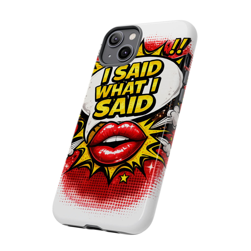 Phone Case — Pop Art "I Said What I Said" Graphic Protective Cover