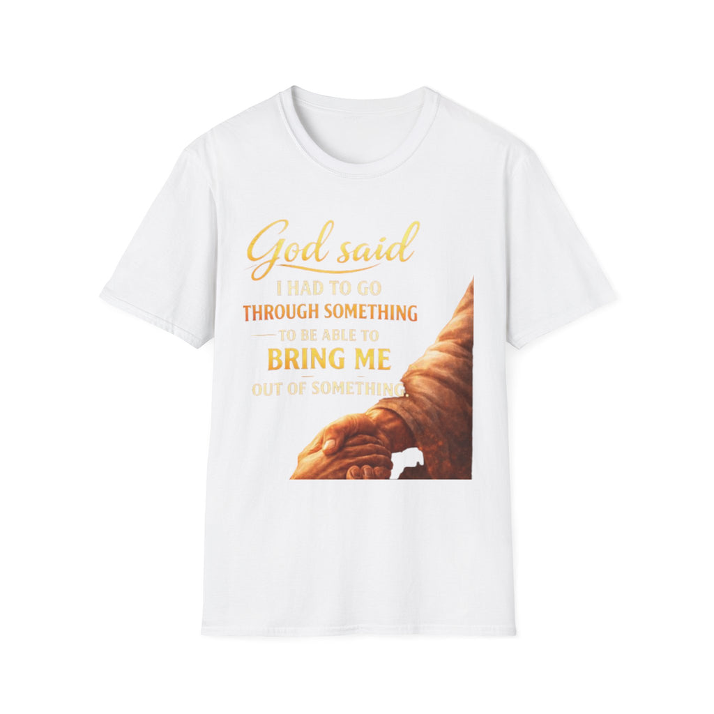 God Said I Had To Go Through Something T-Shirt — Inspirational Christian Tee