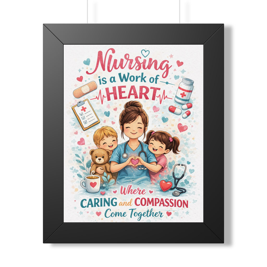 Nursing is a Work of Heart Framed Vertical Poster | Nurse Wall Art, Caring Compassion Print