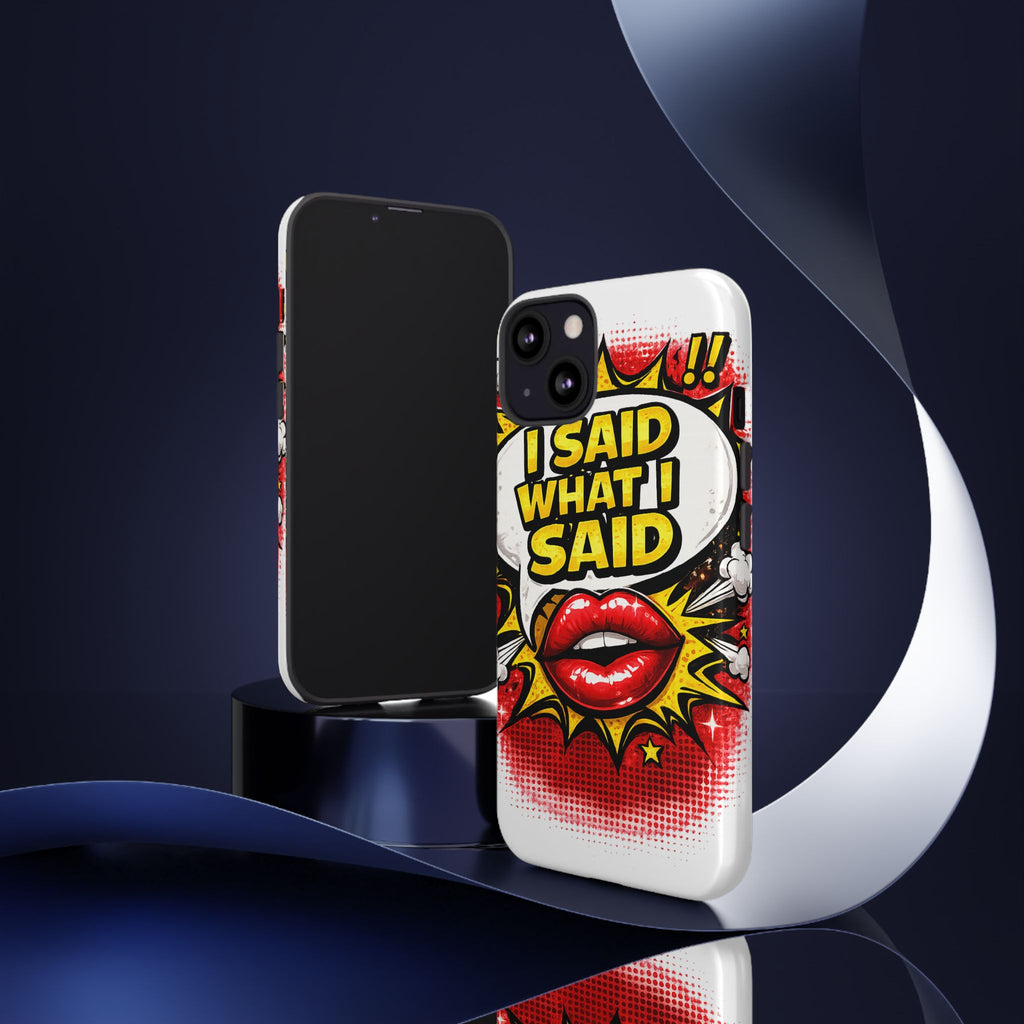 Phone Case — Pop Art "I Said What I Said" Graphic Protective Cover