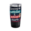 20oz Tumbler – "Running on Caffeine & Patient Charts" Stethoscope Nurse Travel Mug