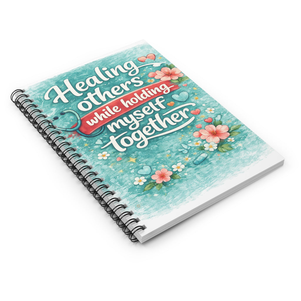 Healing Others While Holding Myself Together Spiral Notebook — Inspirational Journal for Caregivers & Therapists