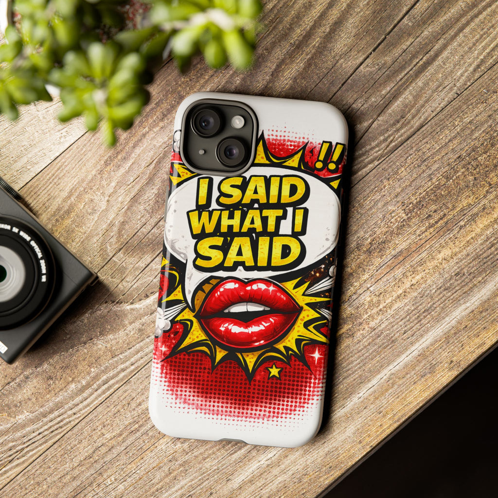 Phone Case — Pop Art "I Said What I Said" Graphic Protective Cover