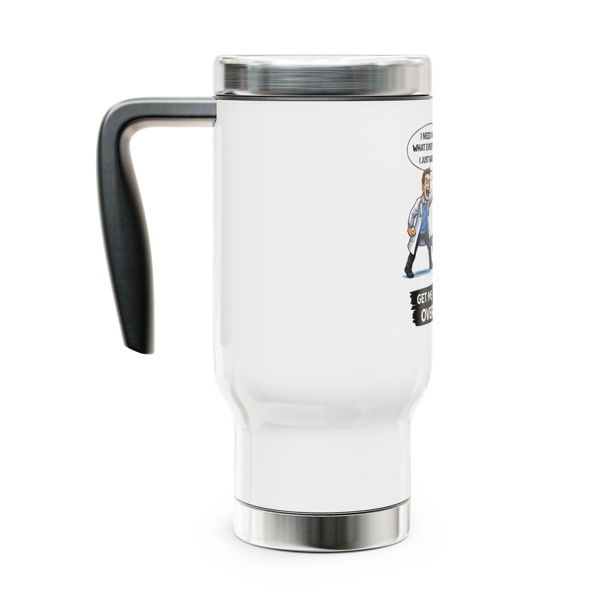 Travel Mug - Funny Paramedic EMT ‘Get Me What’s-Its-Face Over Here STAT!’ 14oz Stainless Steel