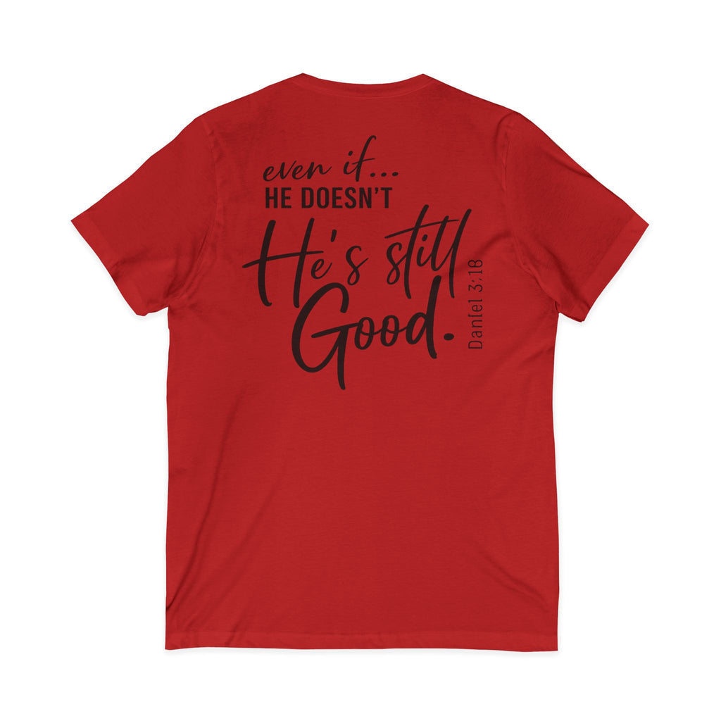 Christian V-Neck Tee — "Even If He Doesn't, He's Still Good" Cross Shirt (Psalm 118:18)