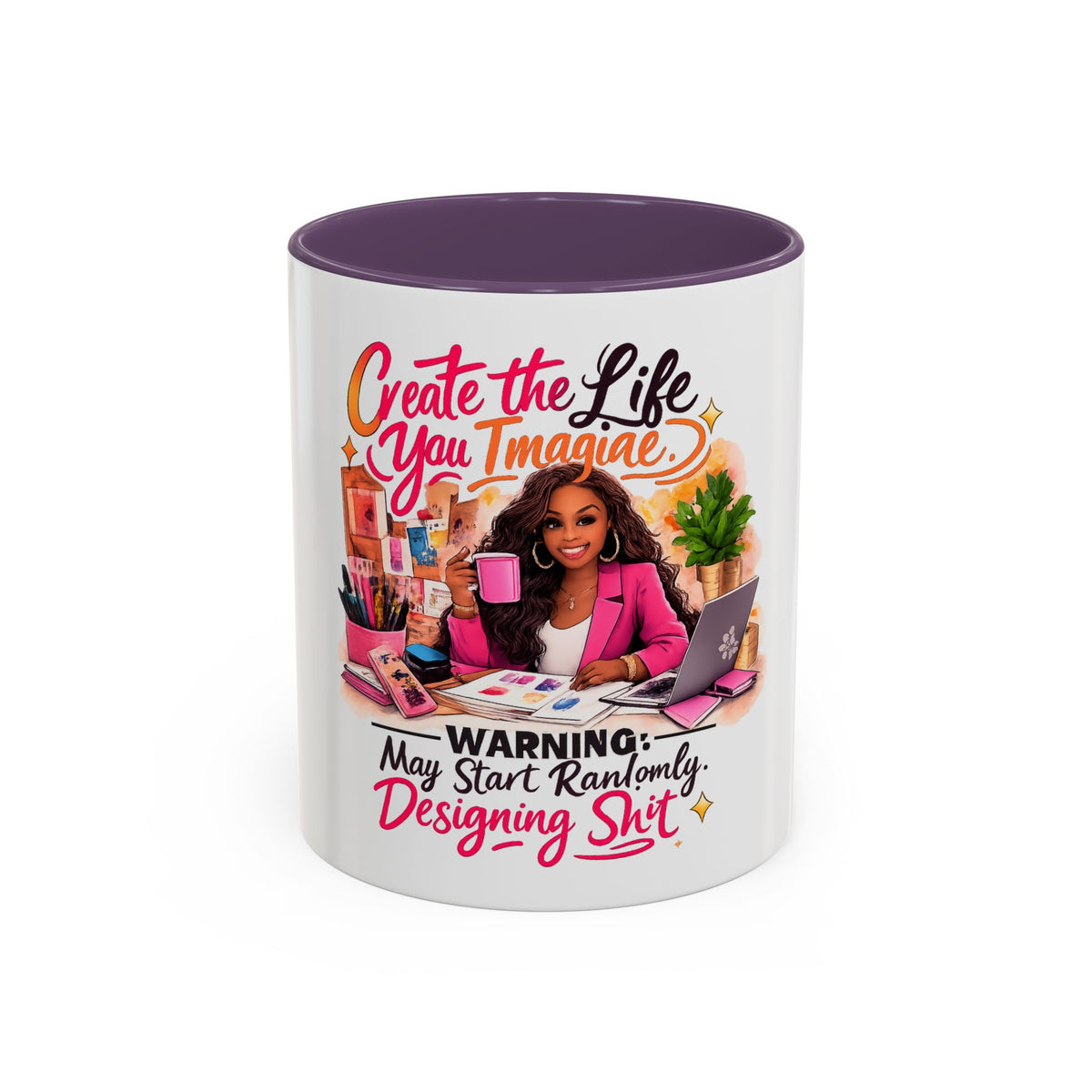 Create the Life You Imagine Coffee Mug — "Warning: May Start Randomly Designing Shit"