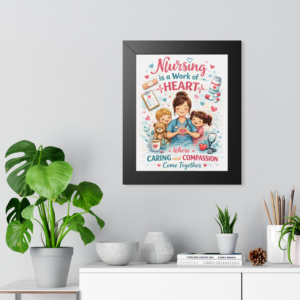 Nursing is a Work of Heart Framed Vertical Poster | Nurse Wall Art, Caring Compassion Print