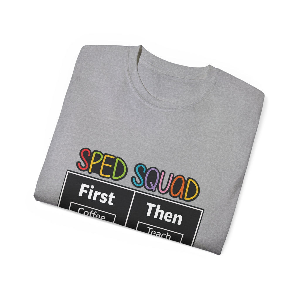 SPED Squad Tee - "First Coffee Then Teach" Special Education Teacher Shirt