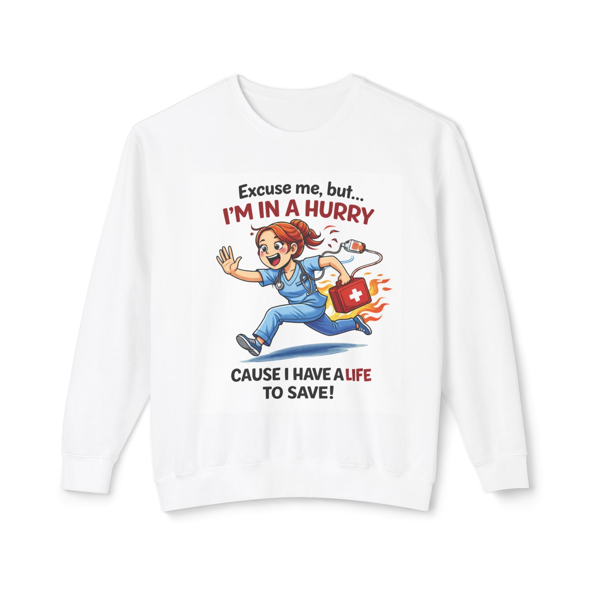 Nurse Rescue Crewneck Sweatshirt — "Excuse me, but I'm in a hurry 'cause I have a life to save!"