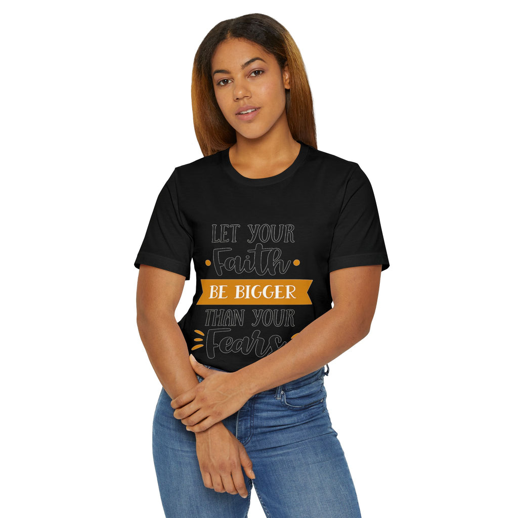 Faith Over Fear T-Shirt — "Let Your Faith Be Bigger Than Your Fears" Inspirational Tee