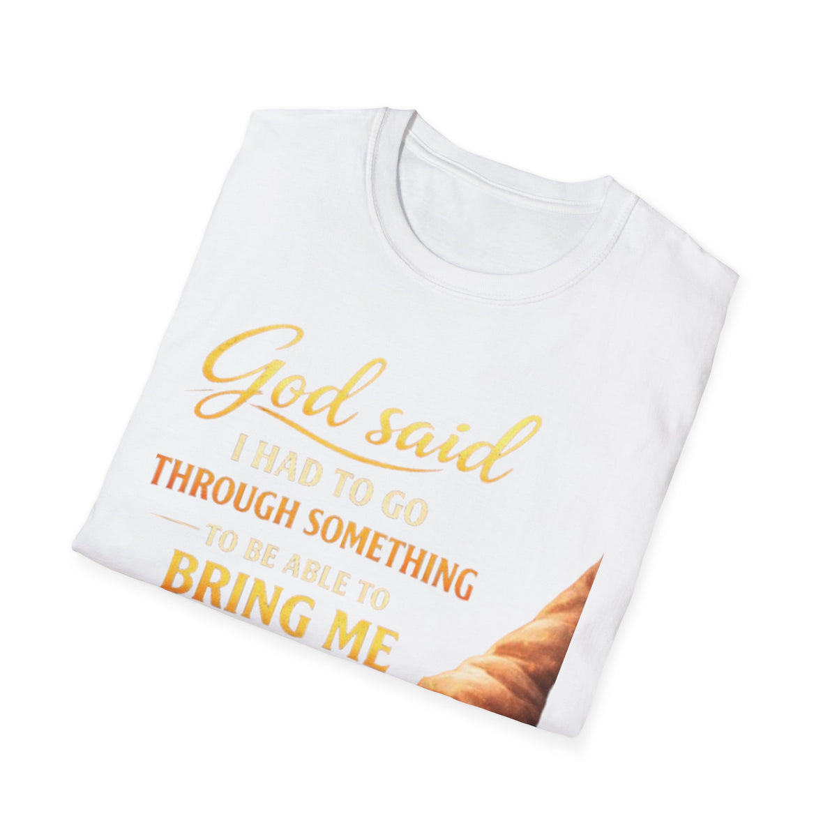 God Said I Had To Go Through Something T-Shirt — Inspirational Christian Tee