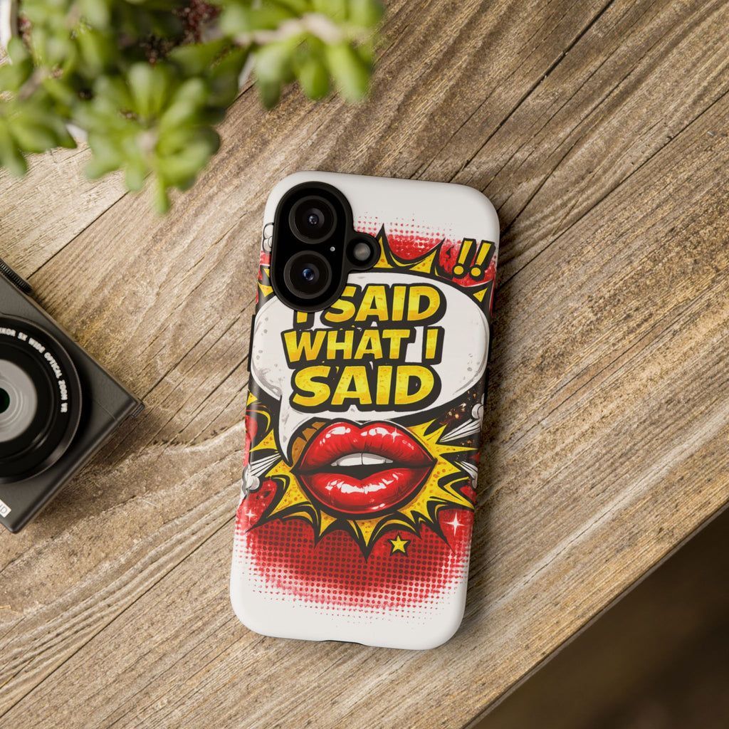 Phone Case — Pop Art "I Said What I Said" Graphic Protective Cover