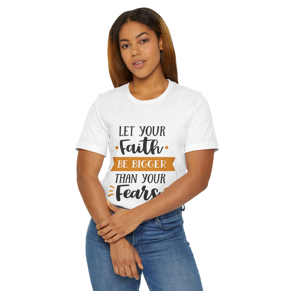 Faith Over Fear T-Shirt — "Let Your Faith Be Bigger Than Your Fears" Inspirational Tee