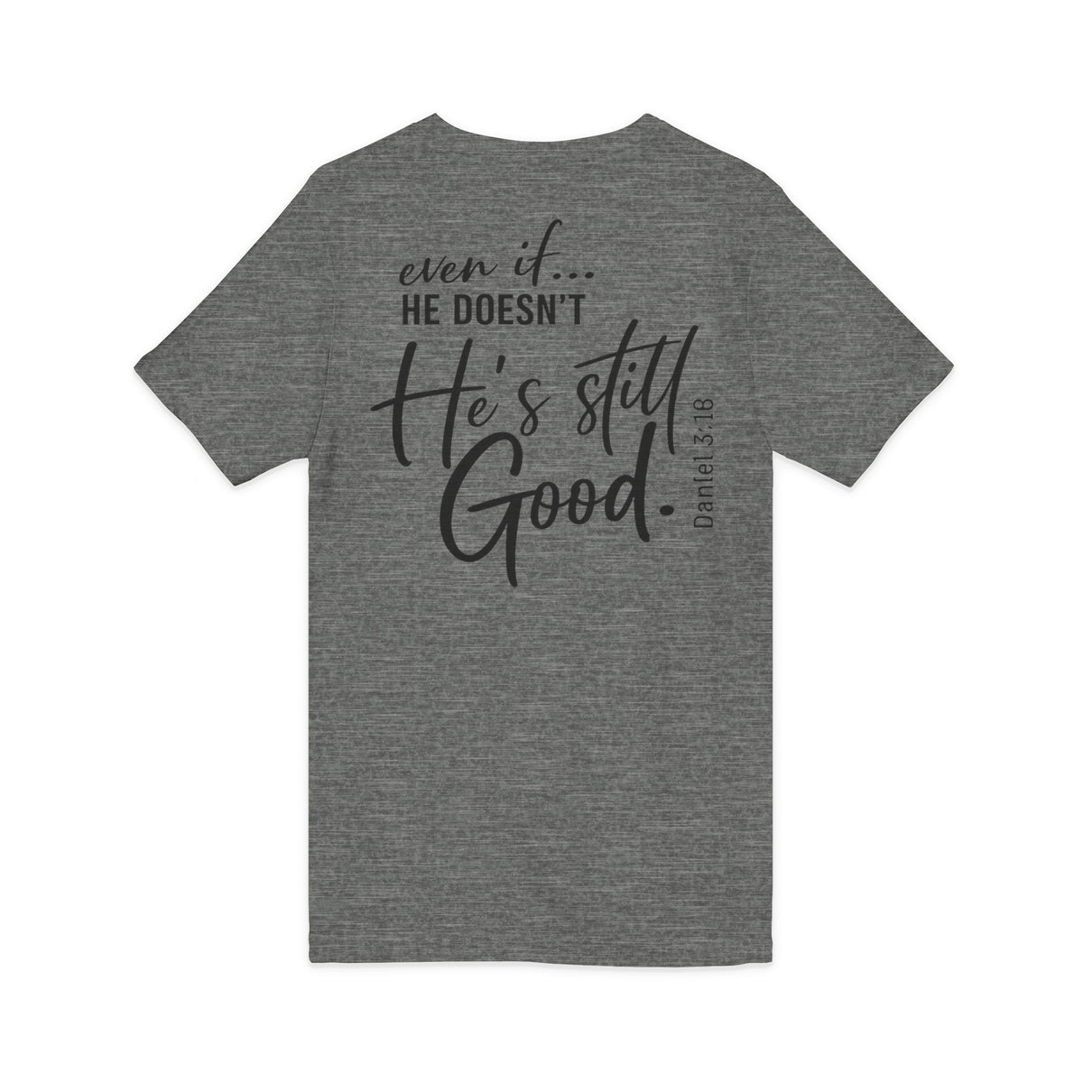 Christian V-Neck Tee — "Even If He Doesn't, He's Still Good" Cross Shirt (Psalm 118:18)