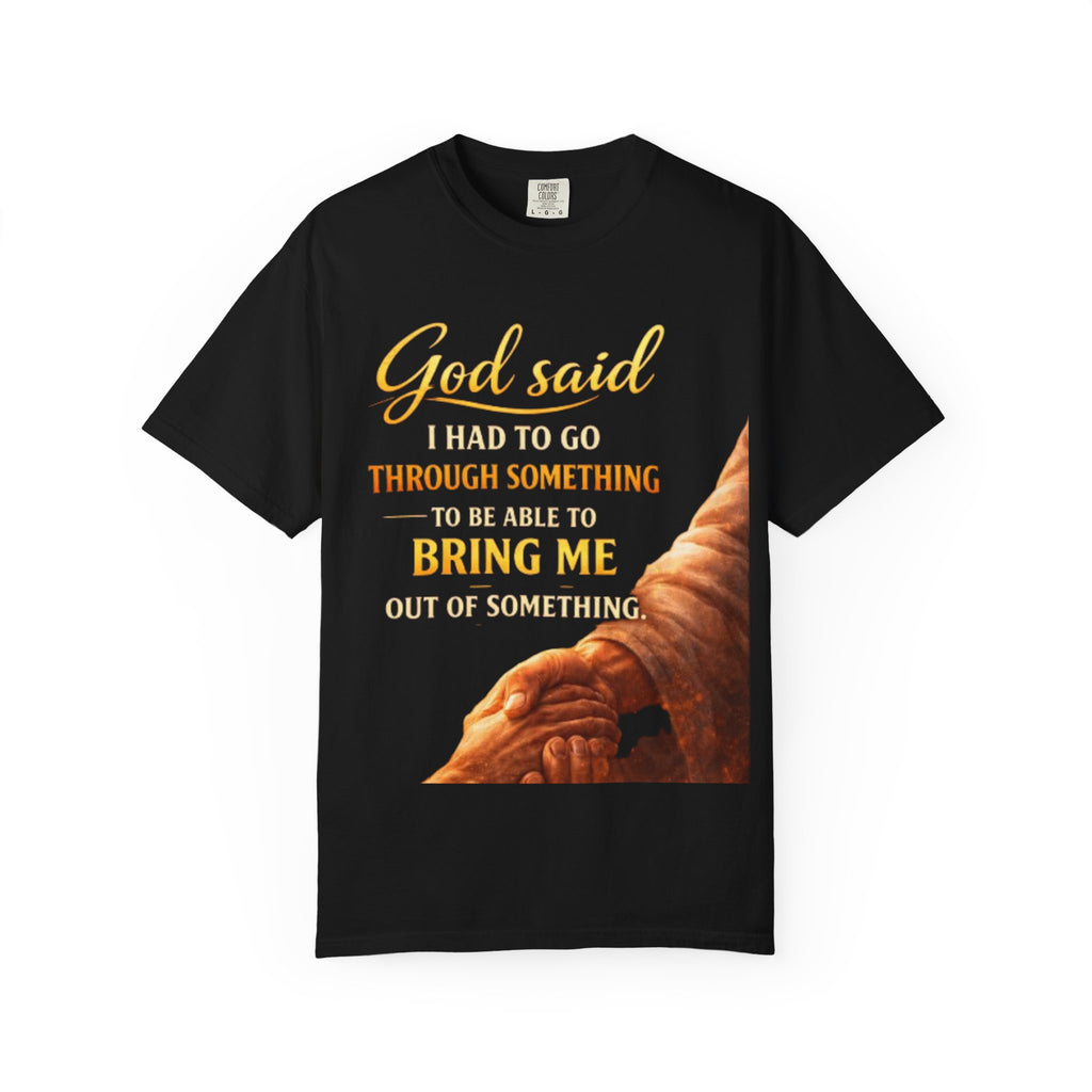 Christian Inspirational T-Shirt — "God Said I Had to Go Through Something to Be Able to Bring Me Out" Faith Tee