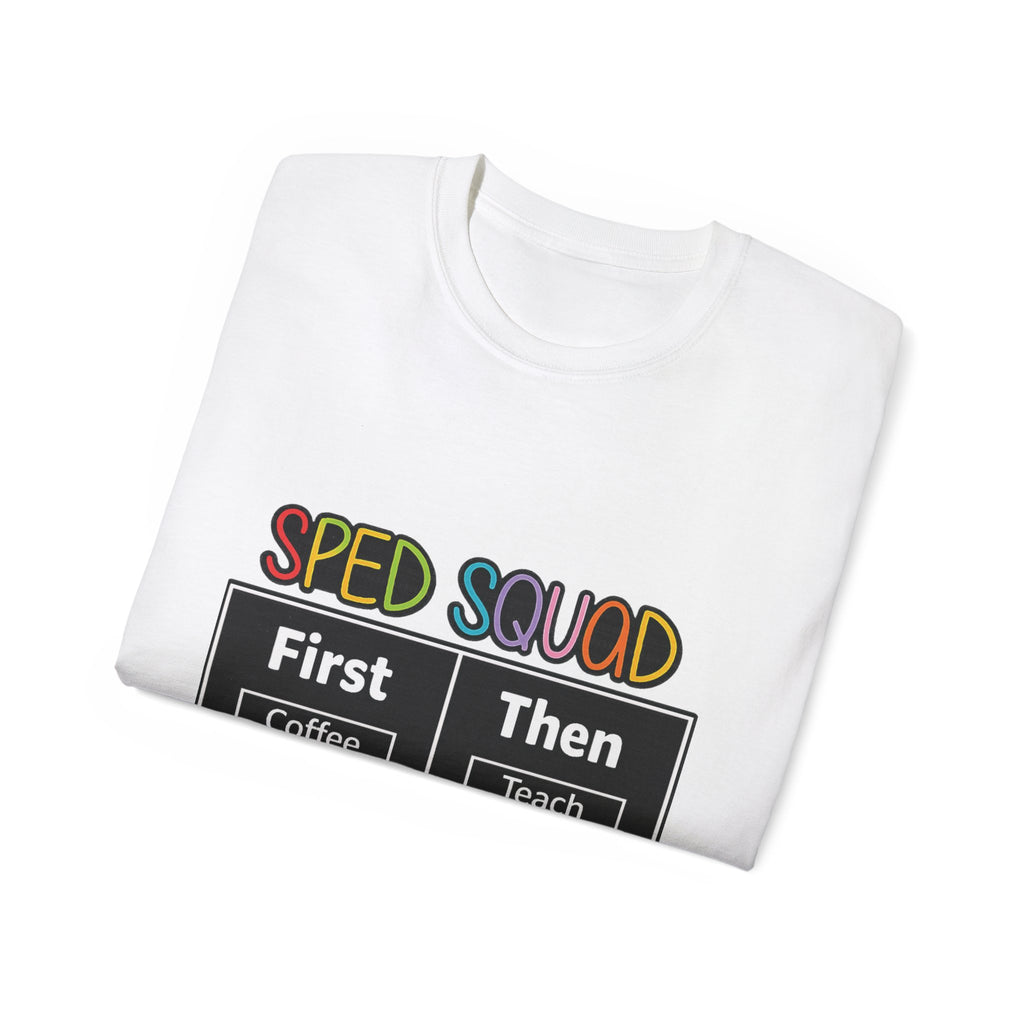 SPED Squad Tee - "First Coffee Then Teach" Special Education Teacher Shirt