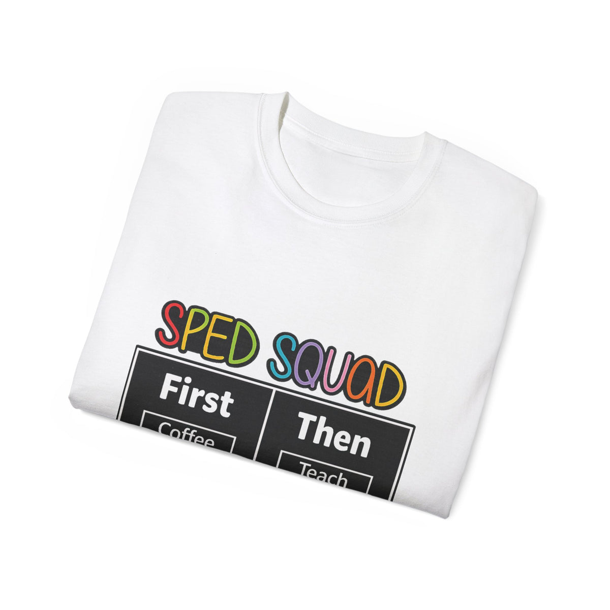 SPED Squad Tee - "First Coffee Then Teach" Special Education Teacher Shirt