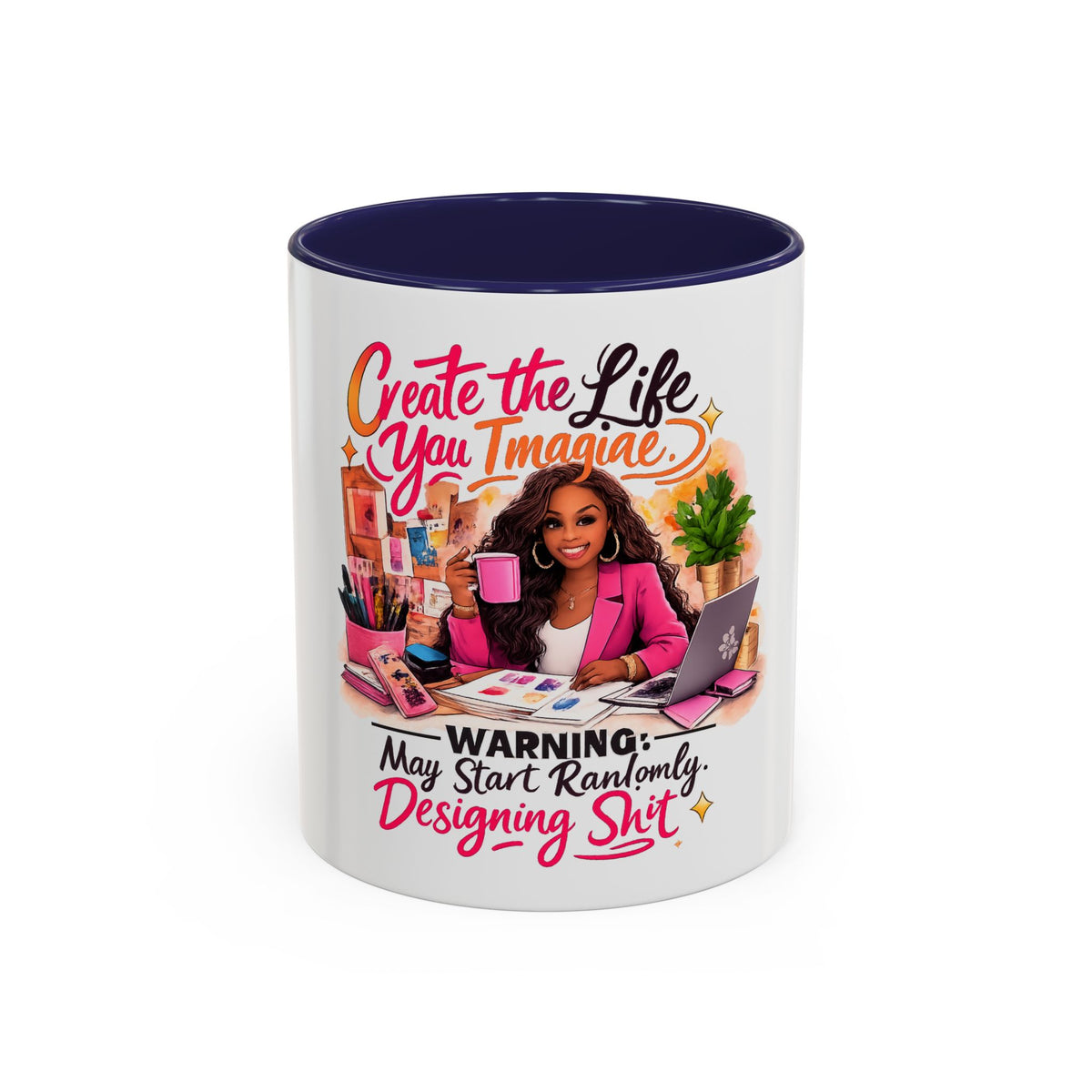 Create the Life You Imagine Coffee Mug — "Warning: May Start Randomly Designing Shit"