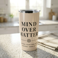 Mind Over Matter Tumbler | Motivational Insulated Travel Mug