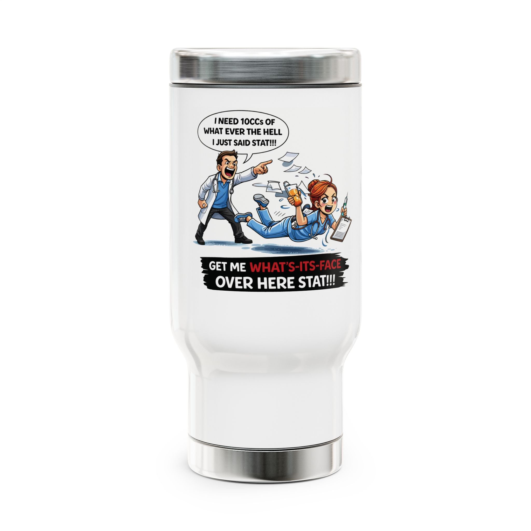 Travel Mug - Funny Paramedic EMT ‘Get Me What’s-Its-Face Over Here STAT!’ 14oz Stainless Steel