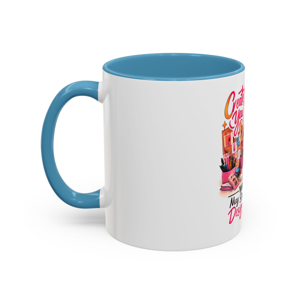 Create the Life You Imagine Coffee Mug — "Warning: May Start Randomly Designing Shit"