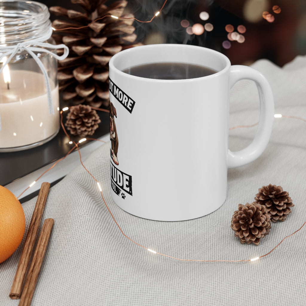 Dog Attitude Mug — "My Dog Got More Attitude Than You" 11oz Coffee Cup