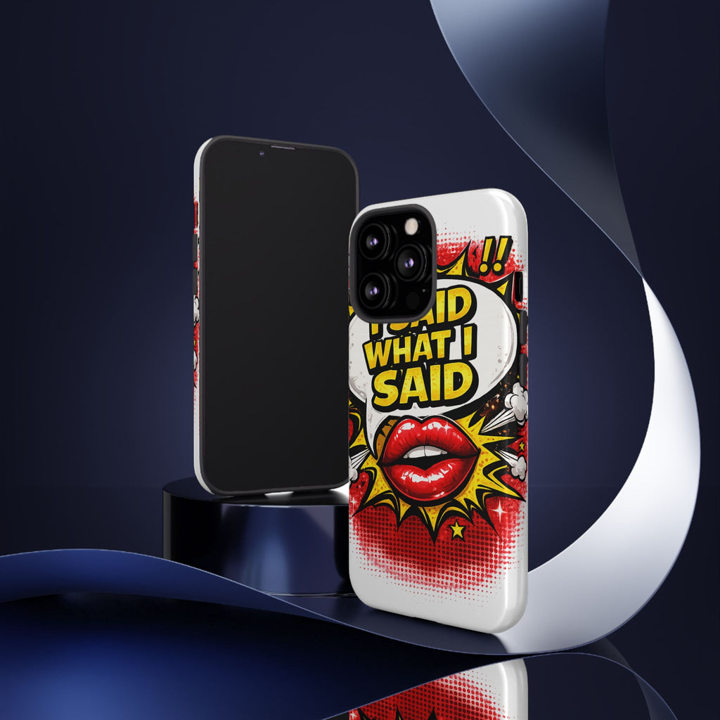 Phone Case — Pop Art "I Said What I Said" Graphic Protective Cover