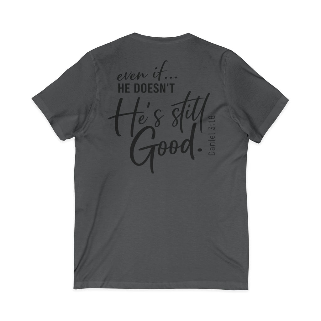 Christian V-Neck Tee — "Even If He Doesn't, He's Still Good" Cross Shirt (Psalm 118:18)