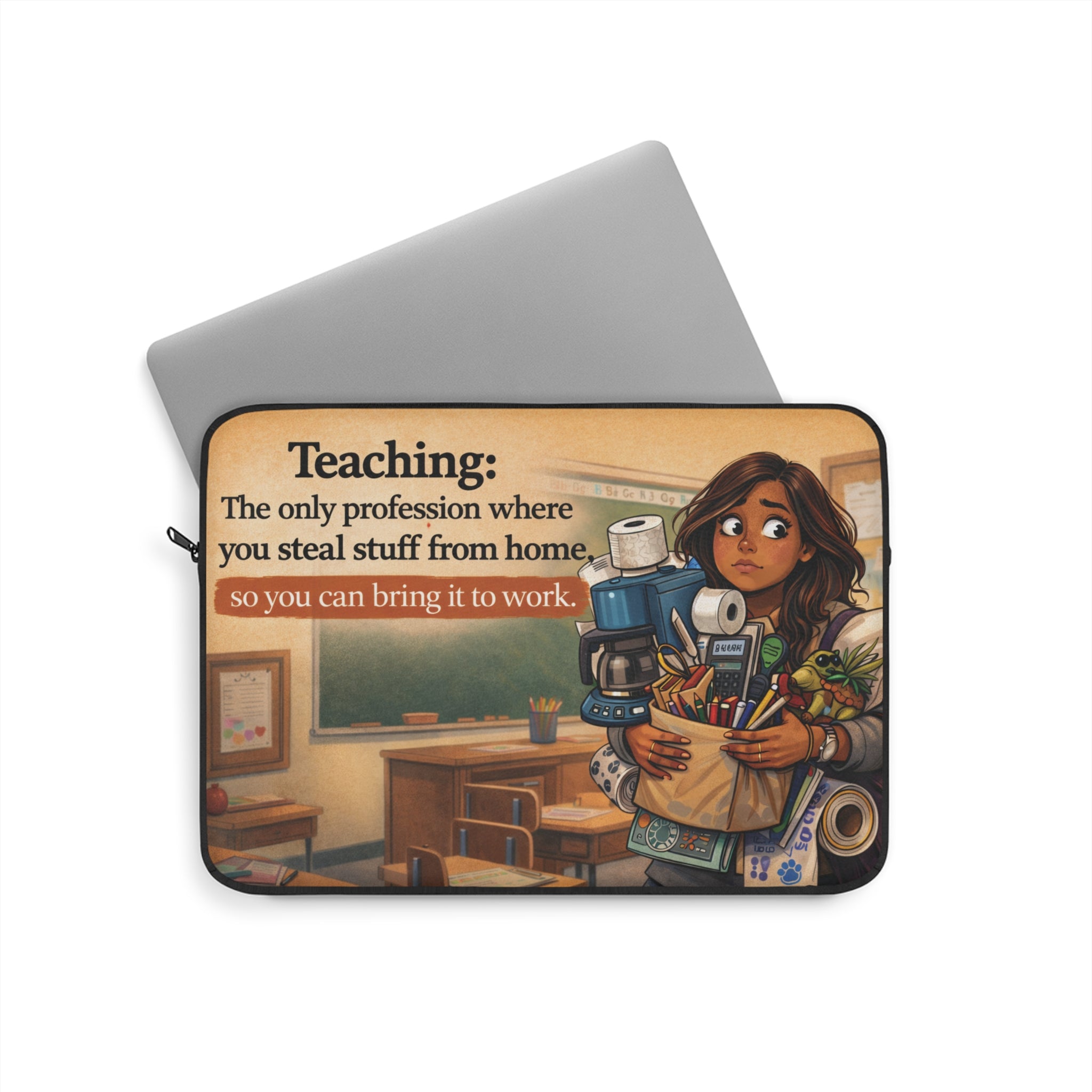Teacher Laptop Sleeve — "Teaching: The only profession where you steal stuff from home, so you can bring it to work"