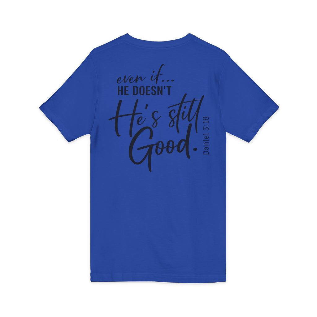 Christian V-Neck Tee — "Even If He Doesn't, He's Still Good" Cross Shirt (Psalm 118:18)