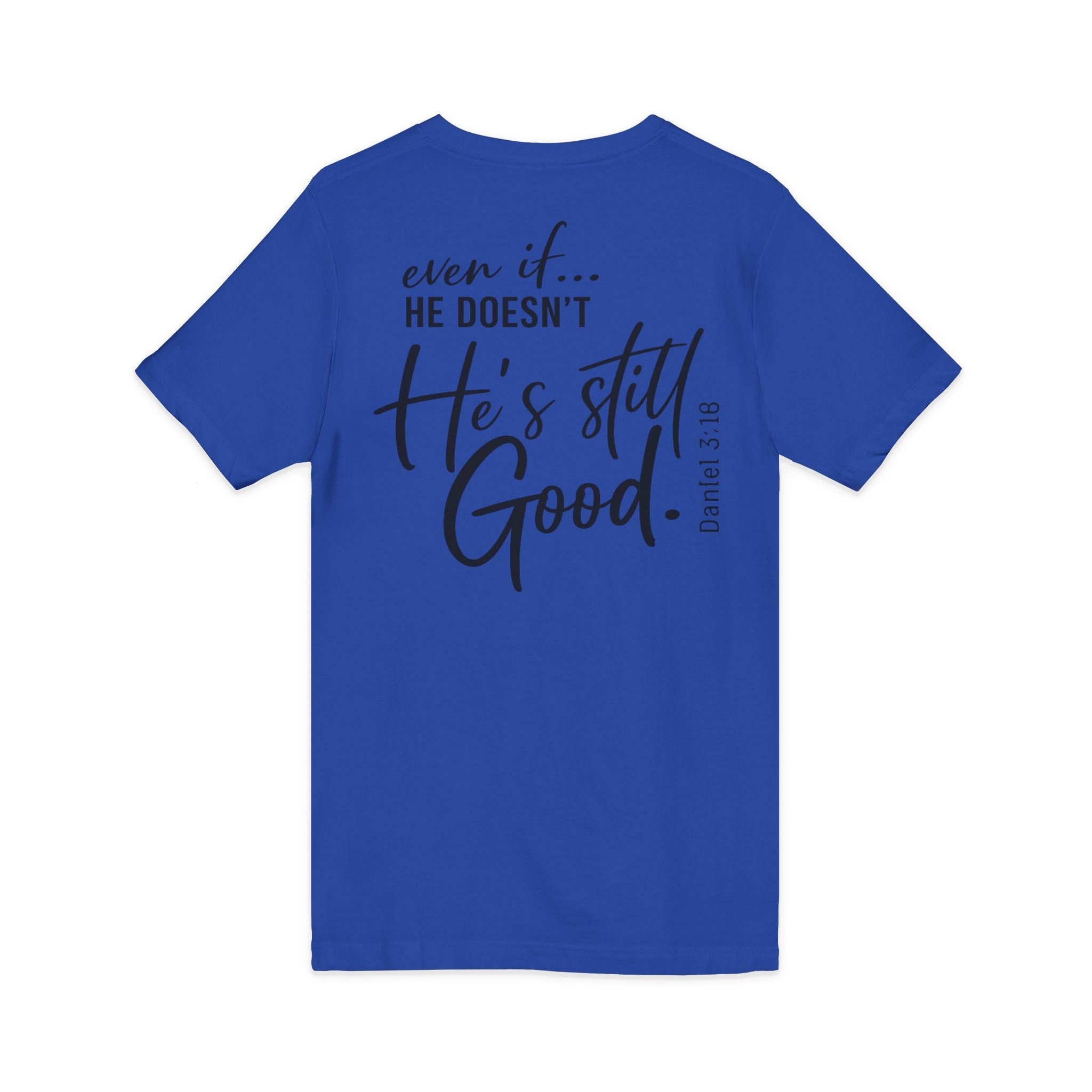 Christian V-Neck Tee — "Even If He Doesn't, He's Still Good" Cross Shirt (Psalm 118:18)