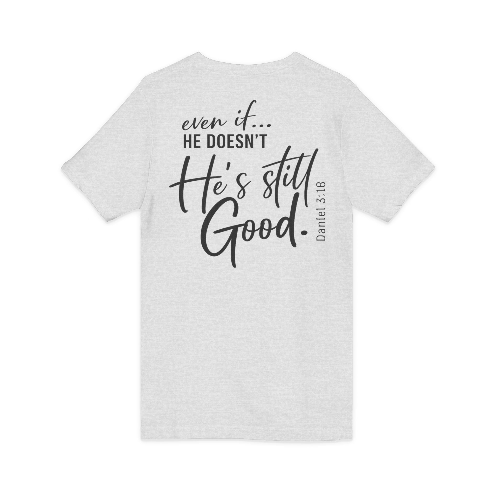 Christian V-Neck Tee — "Even If He Doesn't, He's Still Good" Cross Shirt (Psalm 118:18)
