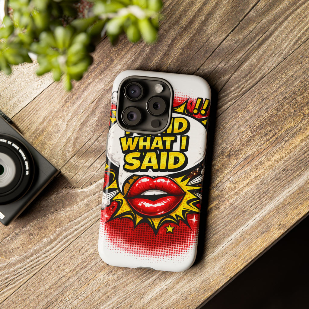 Phone Case — Pop Art "I Said What I Said" Graphic Protective Cover