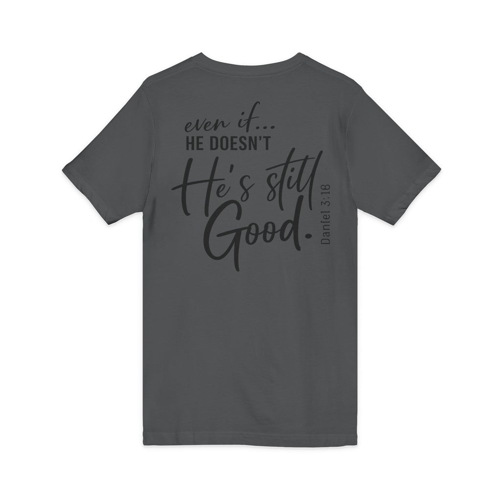 Christian V-Neck Tee — "Even If He Doesn't, He's Still Good" Cross Shirt (Psalm 118:18)