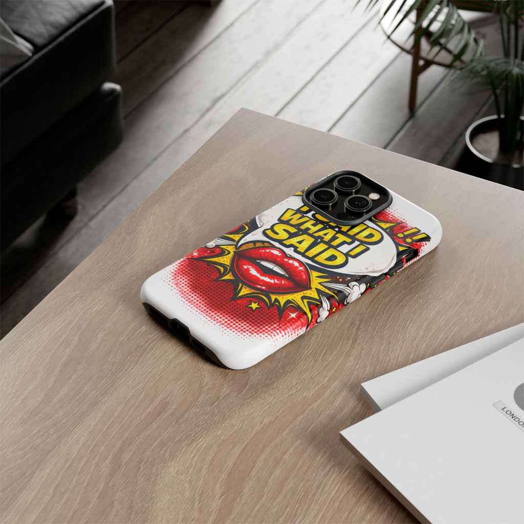 Phone Case — Pop Art "I Said What I Said" Graphic Protective Cover