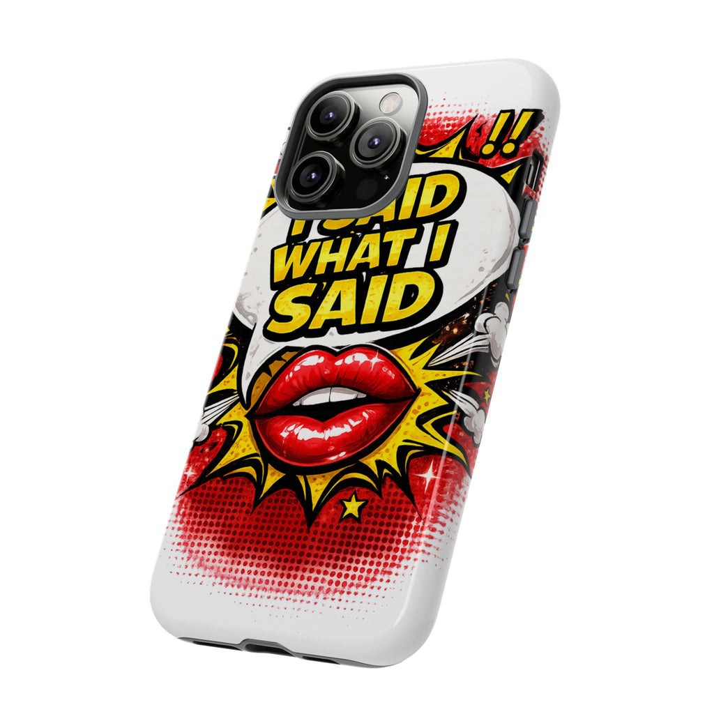 Phone Case — Pop Art "I Said What I Said" Graphic Protective Cover