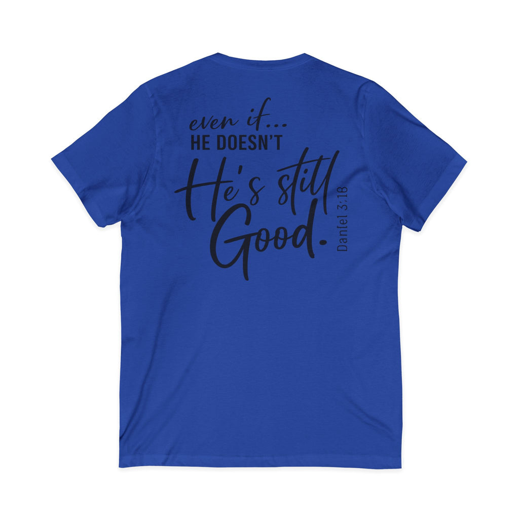 Christian V-Neck Tee — "Even If He Doesn't, He's Still Good" Cross Shirt (Psalm 118:18)