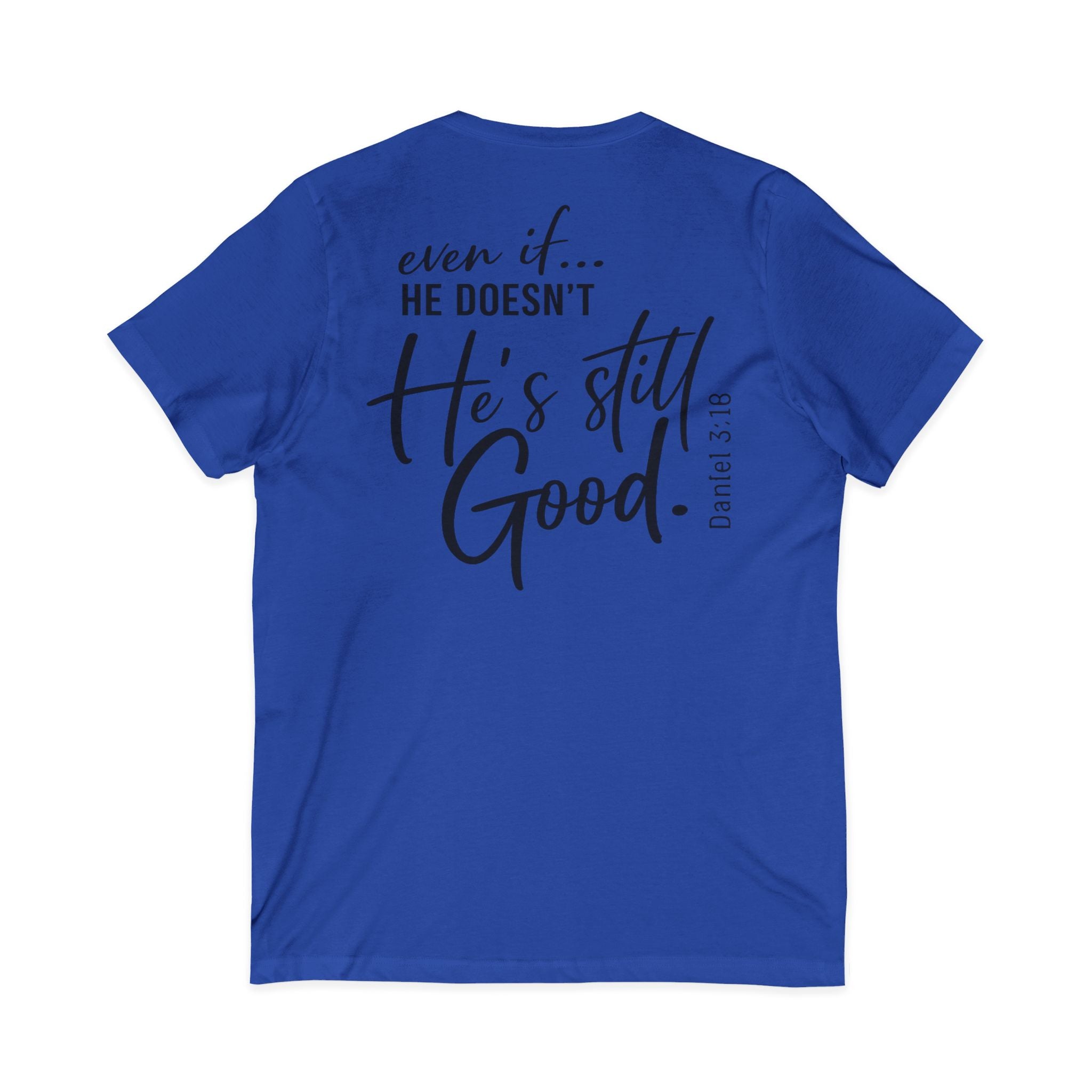 Christian V-Neck Tee — "Even If He Doesn't, He's Still Good" Cross Shirt (Psalm 118:18)