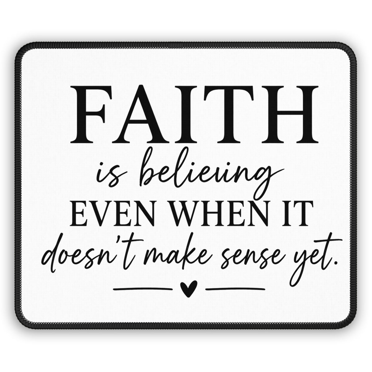 Faith Quote Mouse Pad — "Faith is believing even when it doesn't make sense yet"
