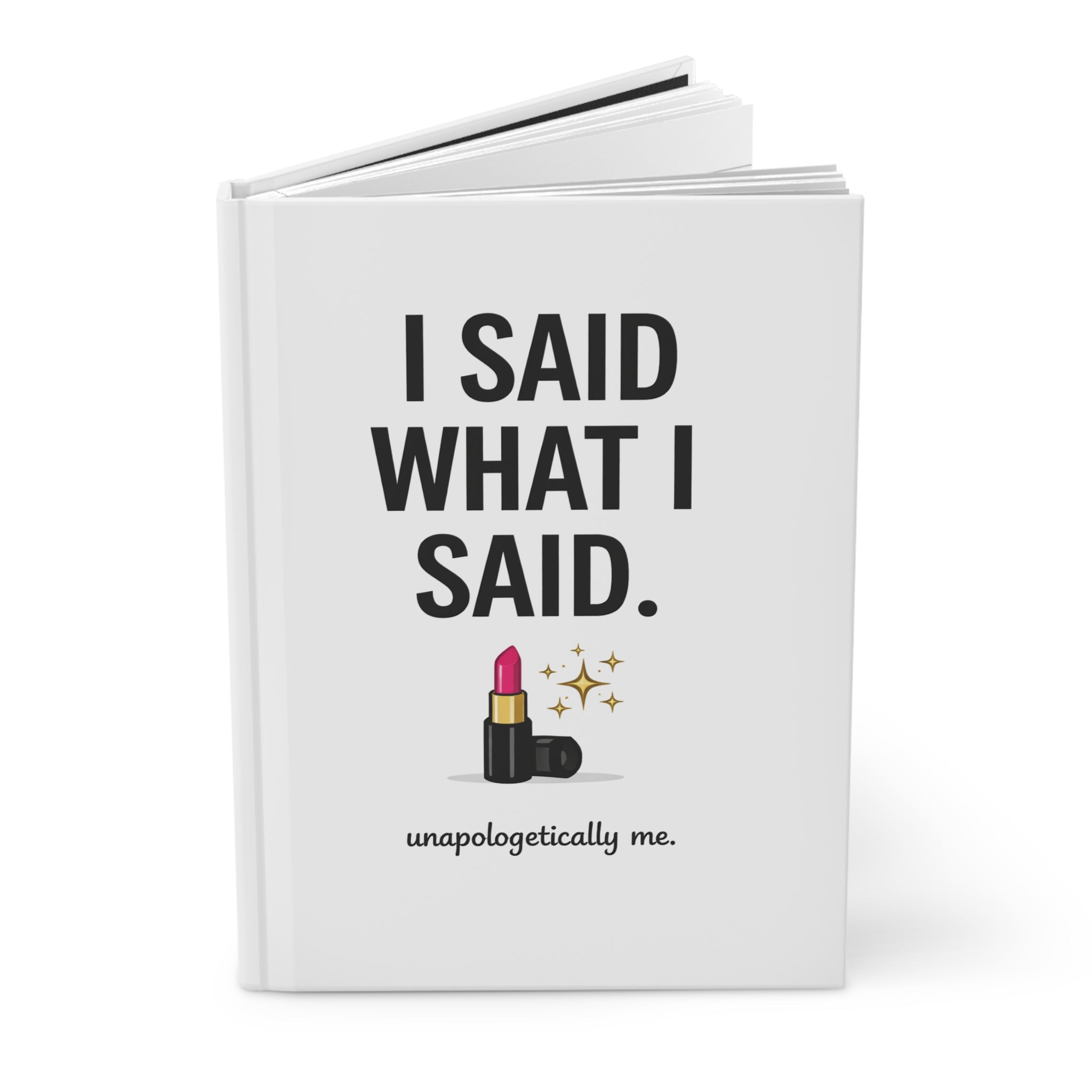 Hardcover Journal — "I Said What I Said" Lipstick Quote Notebook for Confident Women
