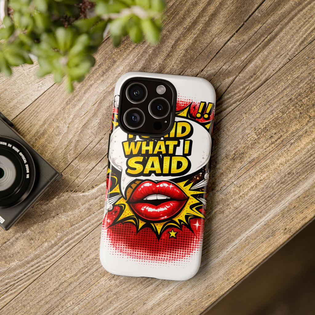 Phone Case — Pop Art "I Said What I Said" Graphic Protective Cover