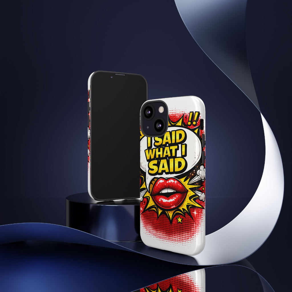 Phone Case — Pop Art "I Said What I Said" Graphic Protective Cover