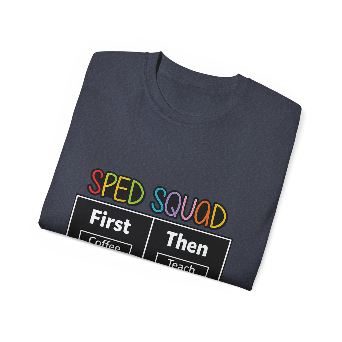SPED Squad Tee - "First Coffee Then Teach" Special Education Teacher Shirt